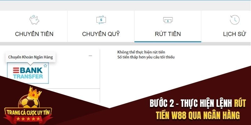 Bước 2 – Thực hiện lệnh rút tiền W88 qua ngân hàng