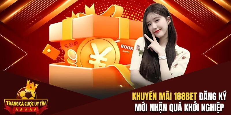 Khuyến mãi 188BET đăng ký mới nhận quà khởi nghiệp
