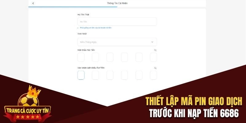 Thiết lập mã pin giao dịch trước khi nạp tiền 6686